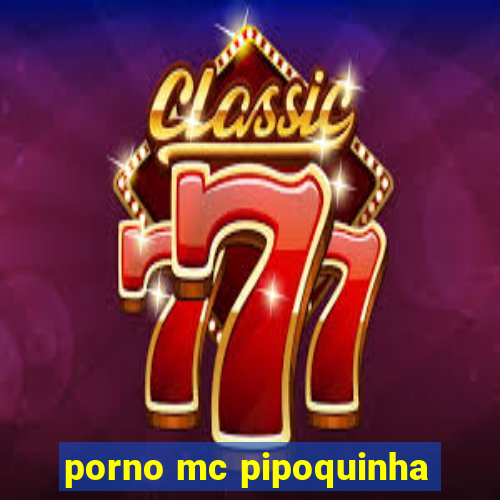 porno mc pipoquinha